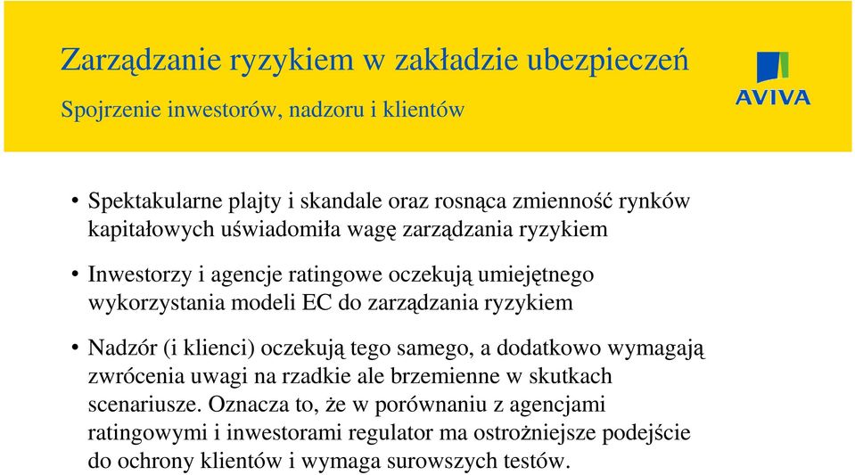 klienci) oczekują tego samego, a dodatkowo wymagają zwrócenia uwagi na rzadkie ale brzemienne w skutkach scenariusze.