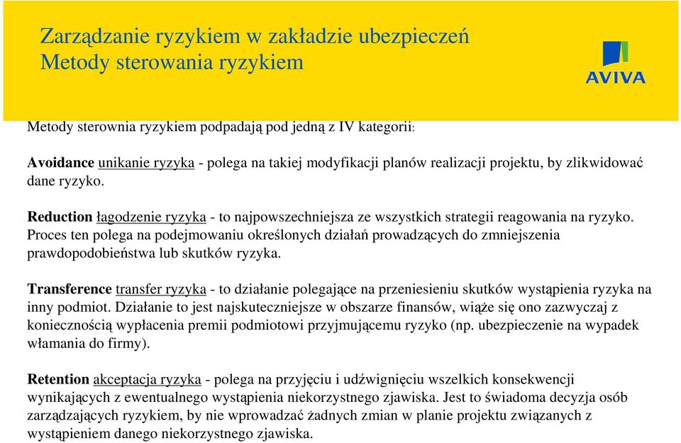 Proces ten polega na podejmowaniu określonych działań prowadzących do zmniejszenia prawdopodobieństwa lub skutków ryzyka.