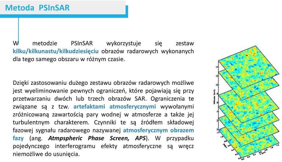 Ograniczenia te związane są z tzw. artefaktami atmosferycznymi wywołanymi zróżnicowaną zawartością pary wodnej w atmosferze a także jej turbulentnym charakterem.