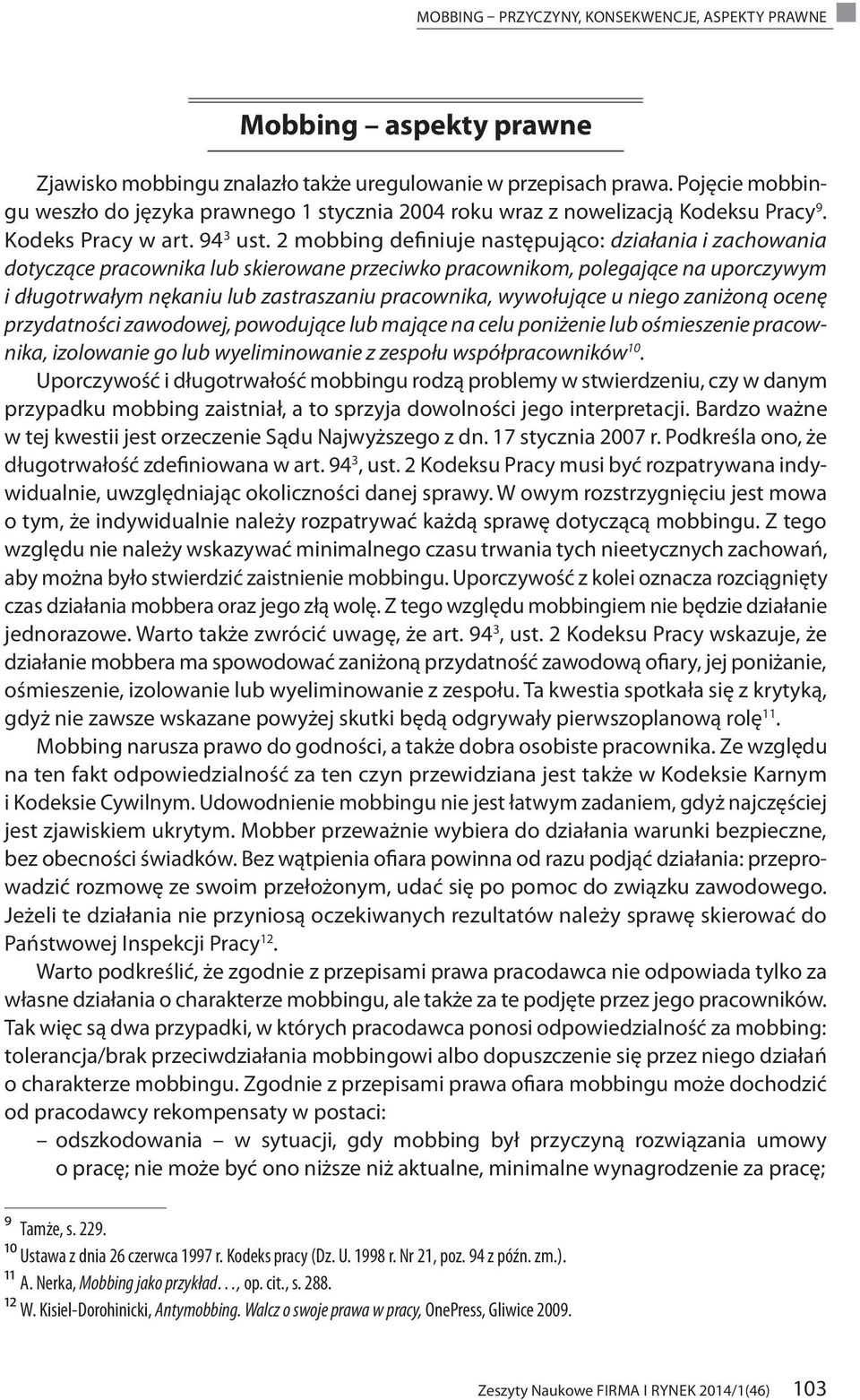 2 mobbing definiuje następująco: działania i zachowania dotyczące pracownika lub skierowane przeciwko pracownikom, polegające na uporczywym i długotrwałym nękaniu lub zastraszaniu pracownika,
