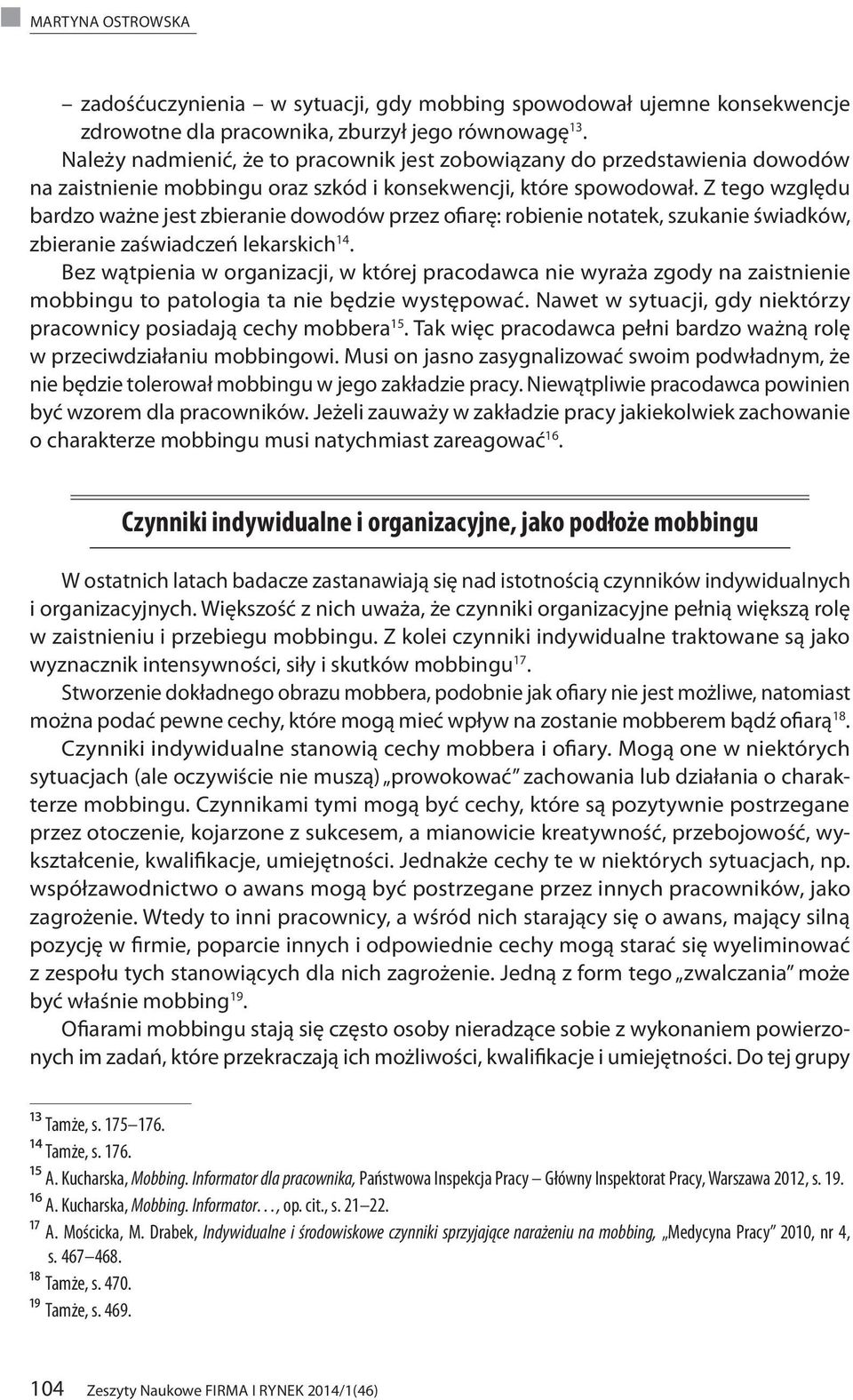 Z tego względu bardzo ważne jest zbieranie dowodów przez ofiarę: robienie notatek, szukanie świadków, zbieranie zaświadczeń lekarskich 14.