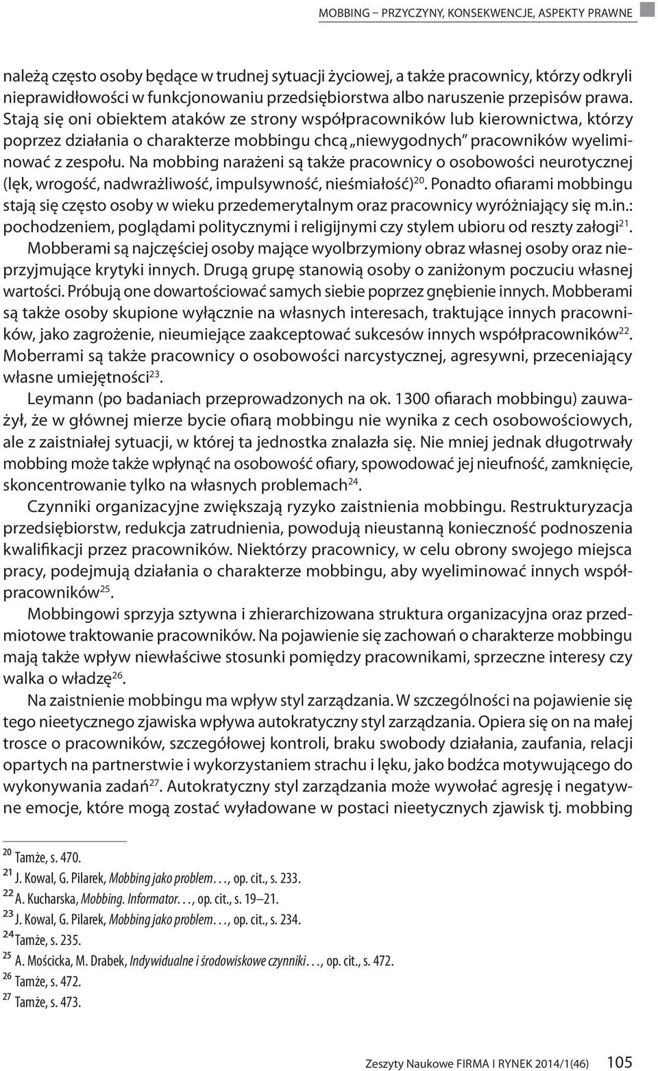 Stają się oni obiektem ataków ze strony współpracowników lub kierownictwa, którzy poprzez działania o charakterze mobbingu chcą niewygodnych pracowników wyeliminować z zespołu.