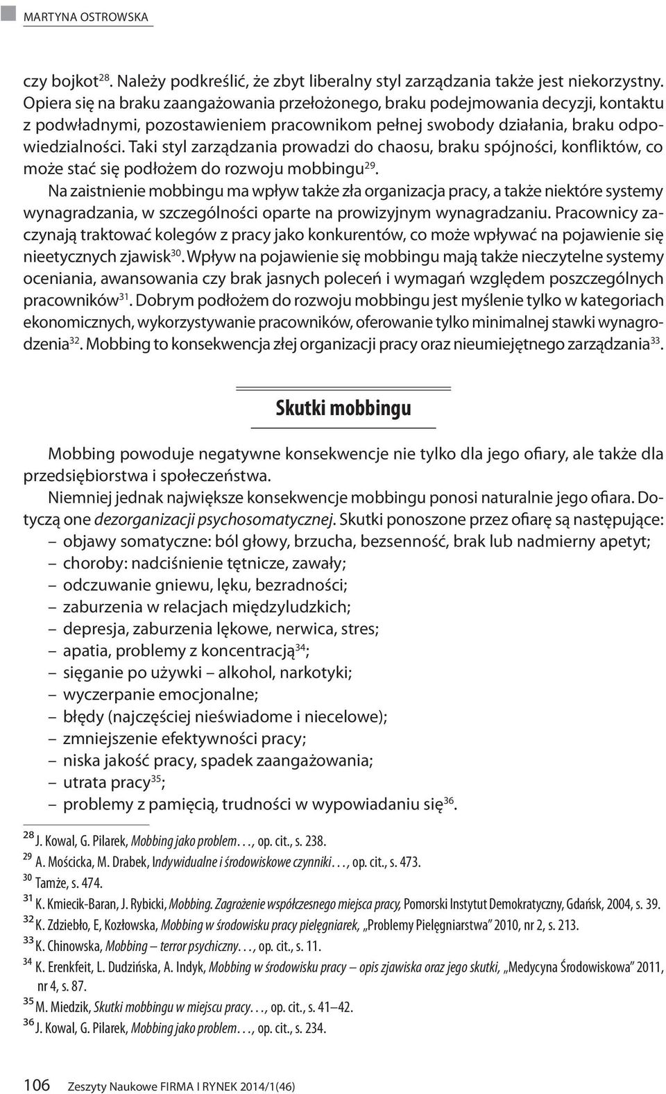 Taki styl zarządzania prowadzi do chaosu, braku spójności, konfliktów, co może stać się podłożem do rozwoju mobbingu 29.