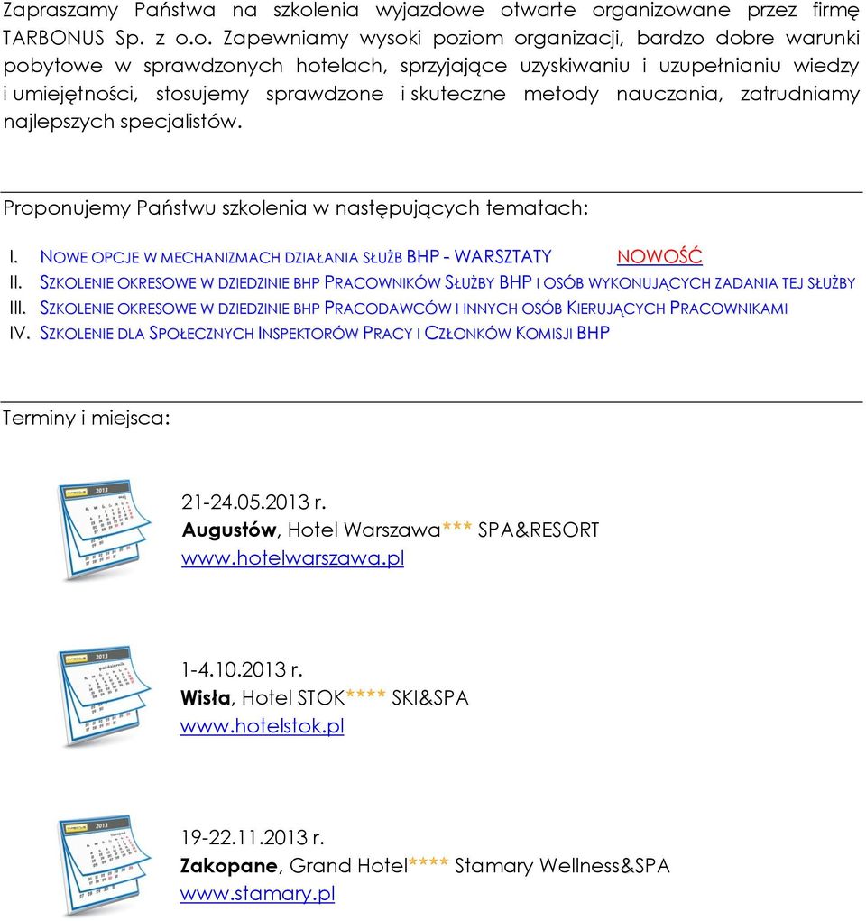 e otwarte organizowane przez firmę TARBONUS Sp. z o.o. Zapewniamy wysoki poziom organizacji, bardzo dobre warunki pobytowe w sprawdzonych hotelach, sprzyjające uzyskiwaniu i uzupełnianiu wiedzy i