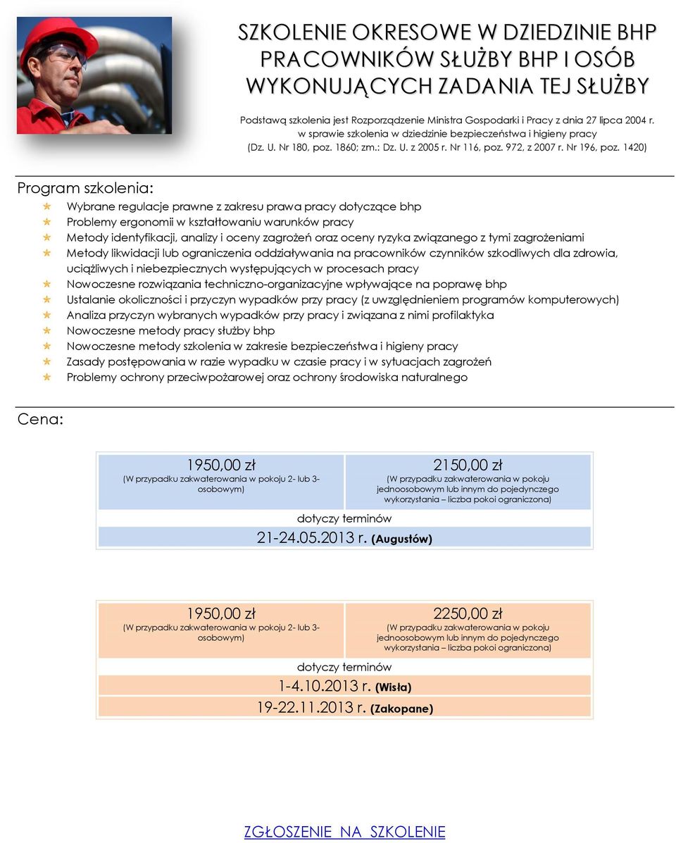 1420) Program szkolenia: Wybrane regulacje prawne z zakresu prawa pracy dotyczące bhp Problemy ergonomii w kształtowaniu warunków pracy Metody identyfikacji, analizy i oceny zagrożeń oraz oceny