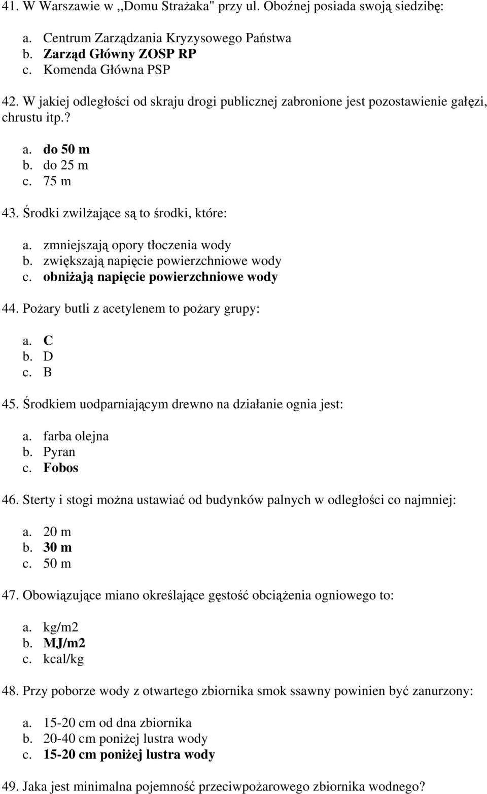 zmniejszają opory tłoczenia wody b. zwiększają napięcie powierzchniowe wody c. obniżają napięcie powierzchniowe wody 44. Pożary butli z acetylenem to pożary grupy: a. C b. D c. B 45.