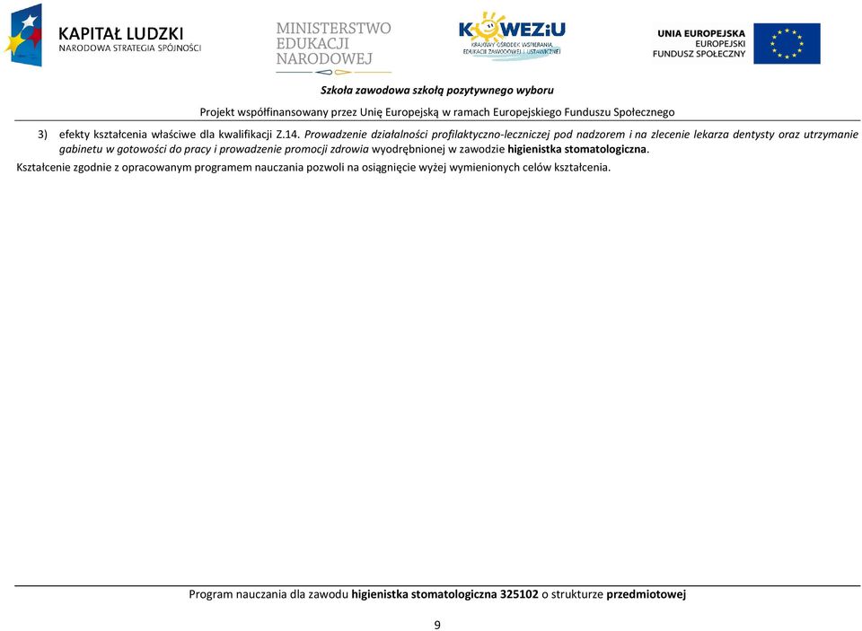 prowadzenie promocji zdrowia wyodrębnionej w zawodzie higienistka stomatologiczna.