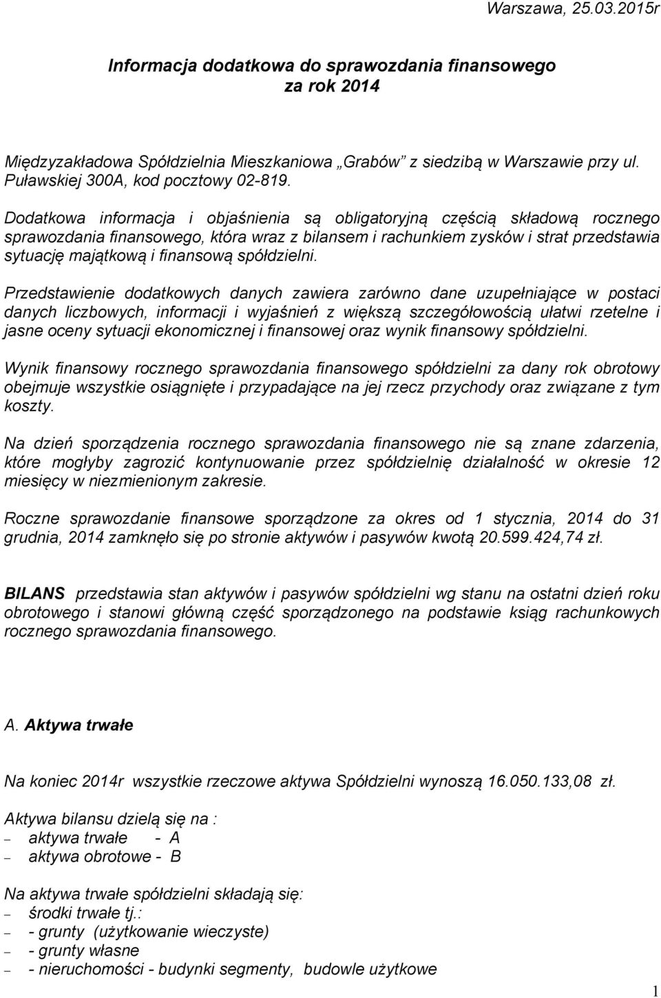 Dodatkowa informacja i objaśnienia są obligatoryjną częścią składową rocznego sprawozdania finansowego, która wraz z bilansem i rachunkiem zysków i strat przedstawia sytuację majątkową i finansową