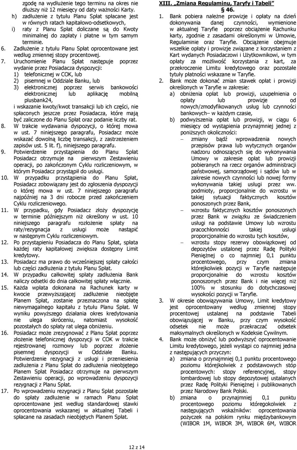 Zadłużenie z tytułu Planu Spłat oprocentowane jest według zmiennej stopy procentowej. 7.