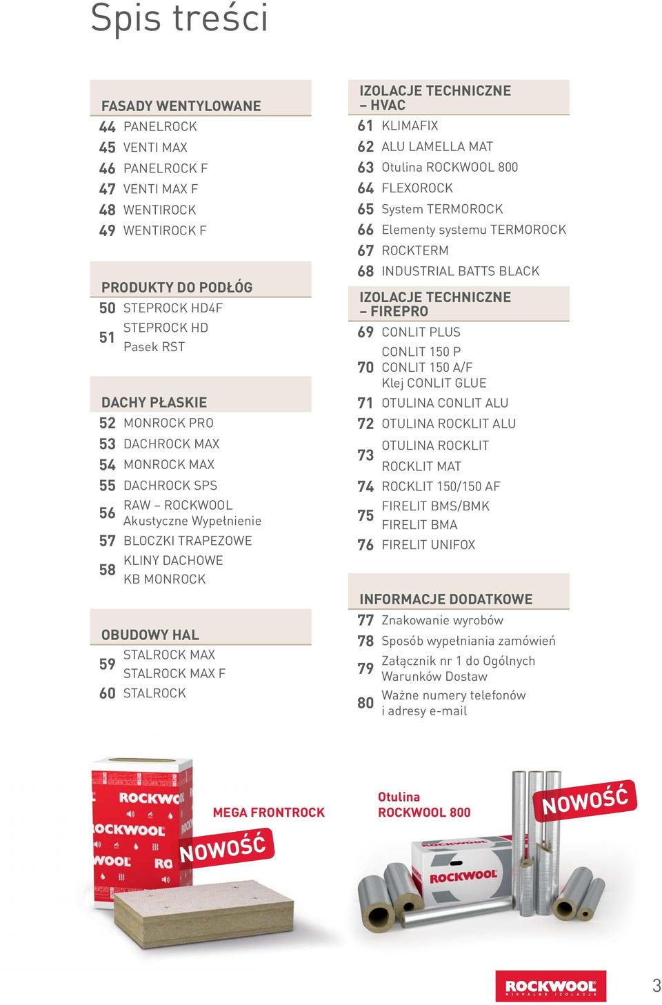 TECHNICZNE HVAC 61 KLIMAFIX 62 ALU LAMELLA MAT 6 Otulina ROCKWOOL 800 6 FLEXOROCK 65 System TERMOROCK 66 Elementy systemu TERMOROCK 67 ROCKTERM 68 INDUSTRIAL BATTS BLACK IZOLACJE TECHNICZNE FIREPRO