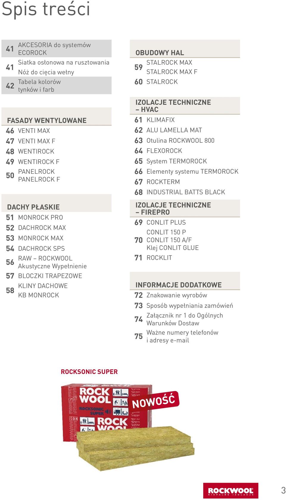 MONROCK OBUDOWY HAL STALROCK MAX 59 STALROCK MAX F 60 STALROCK IZOLACJE TECHNICZNE HVAC 61 KLIMAFIX 62 ALU LAMELLA MAT 63 Otulina ROCKWOOL 800 64 FLEXOROCK 65 System TERMOROCK 66 Elementy systemu