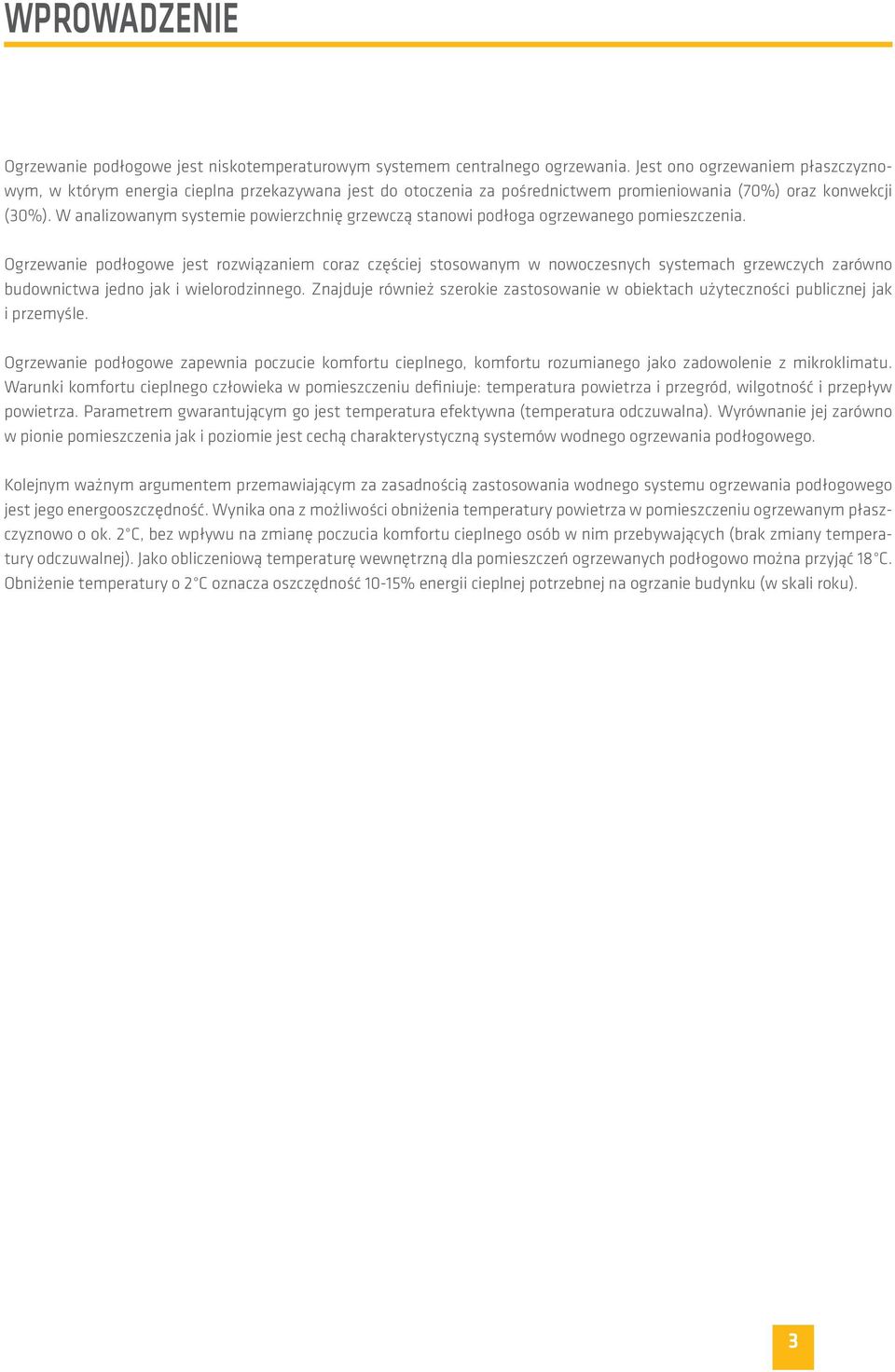 W analizowanym systemie powierzchnię grzewczą stanowi podłoga ogrzewanego pomieszczenia.