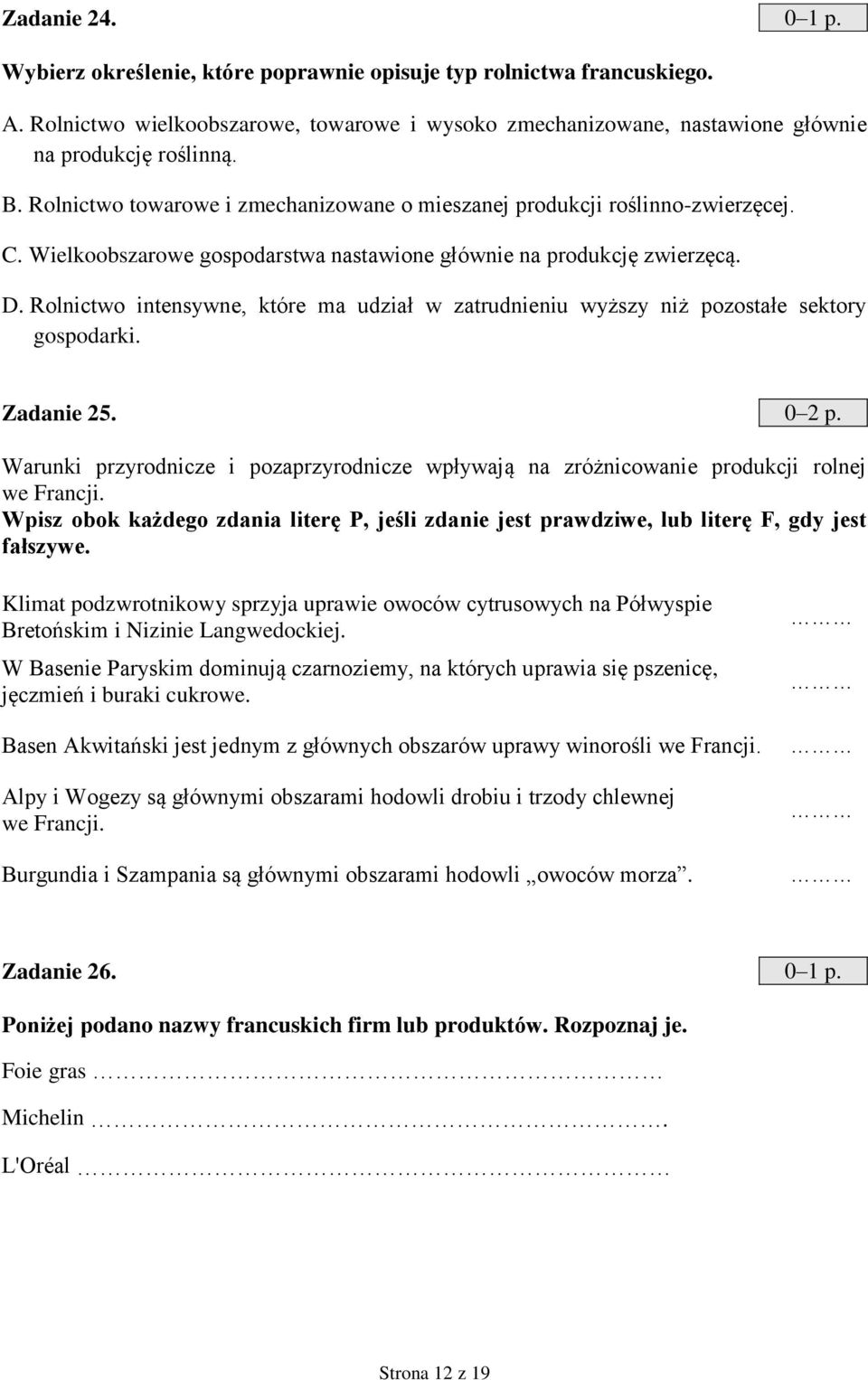 Rolnictwo intensywne, które ma udział w zatrudnieniu wyższy niż pozostałe sektory gospodarki. Zadanie 25. 0 2 p.