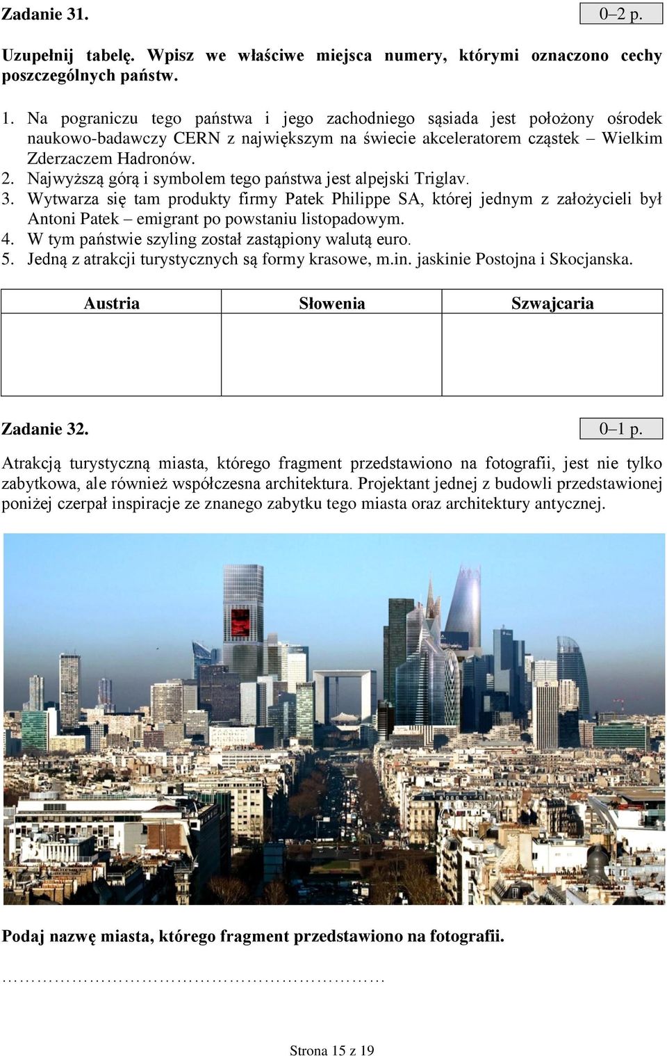 Najwyższą górą i symbolem tego państwa jest alpejski Triglav. 3. Wytwarza się tam produkty firmy Patek Philippe SA, której jednym z założycieli był Antoni Patek emigrant po powstaniu listopadowym. 4.