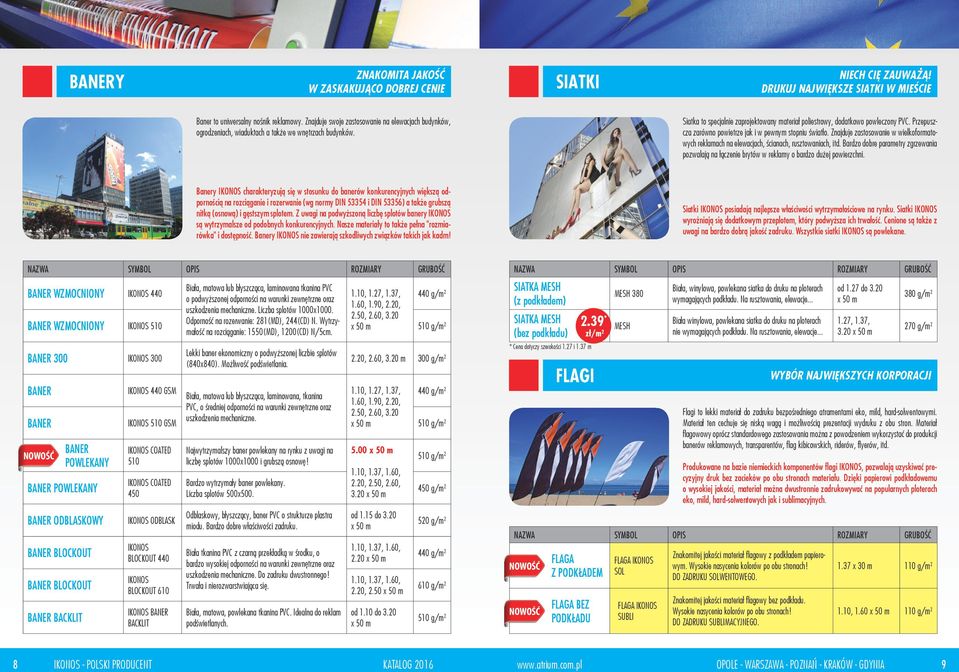 Przepuszcza zarówno powietrze jak i w pewnym stopniu światło. Znajduje zastosowanie w wielkoformatowych reklamach na elewacjach, ścianach, rusztowaniach, itd.