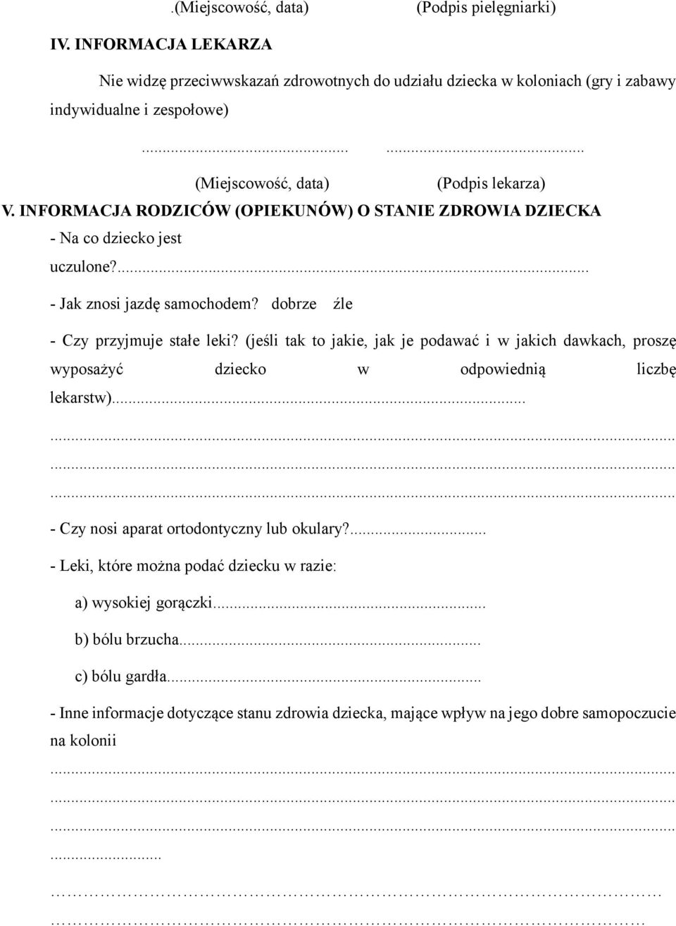 (jeśli tak to jakie, jak je podawać i w jakich dawkach, proszę wyposażyć dziecko w odpowiednią liczbę lekarstw)... - Czy nosi aparat ortodontyczny lub okulary?