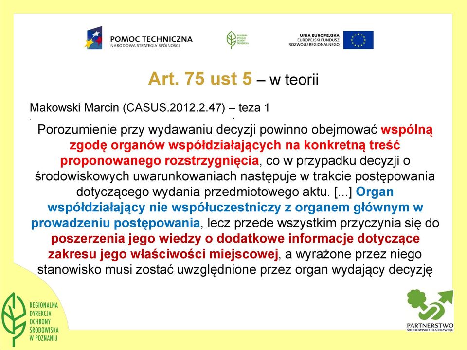 przedmiotowego aktu [] Organ współdziałający nie współuczestniczy z organem głównym w prowadzeniu postępowania, lecz przede wszystkim przyczynia się do