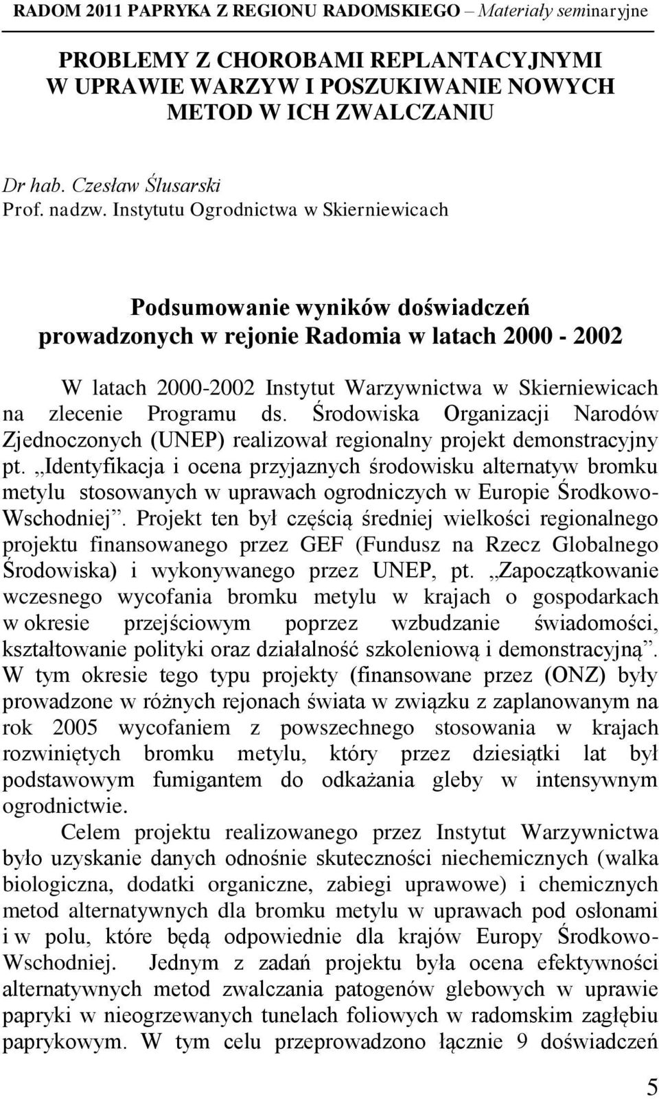 Programu ds. Środowiska Organizacji Narodów Zjednoczonych (UNEP) realizował regionalny projekt demonstracyjny pt.