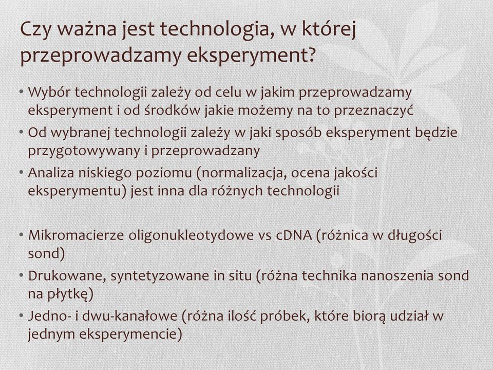 sposób eksperyment będzie przygotowywany i przeprowadzany Analiza niskiego poziomu (normalizacja, ocena jakości eksperymentu) jest inna dla różnych