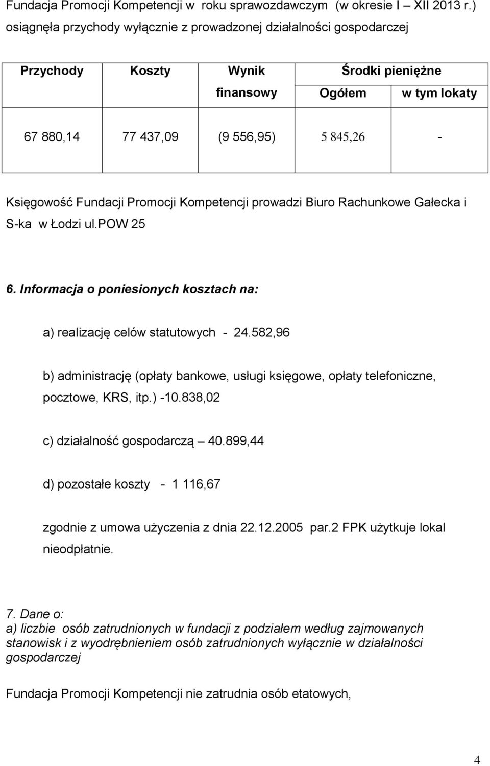 Fundacji Promocji Kompetencji prowadzi Biuro Rachunkowe Gałecka i S-ka w Łodzi ul.pow 25 6. Informacja o poniesionych kosztach na: a) realizację celów statutowych - 24.