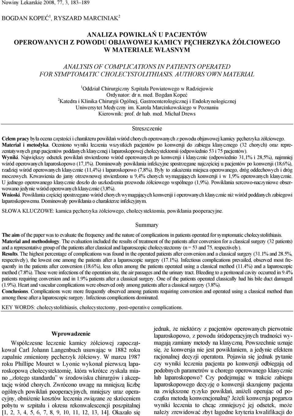 Bogdan Kopeć 2 Katedra i Klinika Chirurgii Ogólnej, Gastroenterologicznej i Endokrynologicznej Uniwersytet Medyczny im. Karola Marcinkowskiego w Poznaniu Kierownik: prof. dr hab. med.