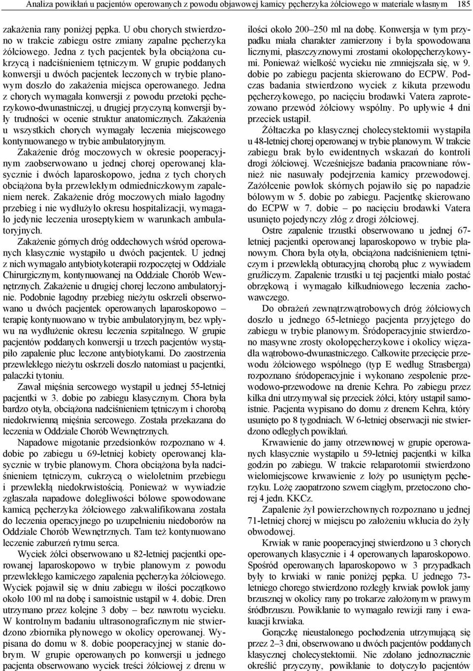 W grupie poddanych konwersji u dwóch pacjentek leczonych w trybie planowym doszło do zakażenia miejsca operowanego.