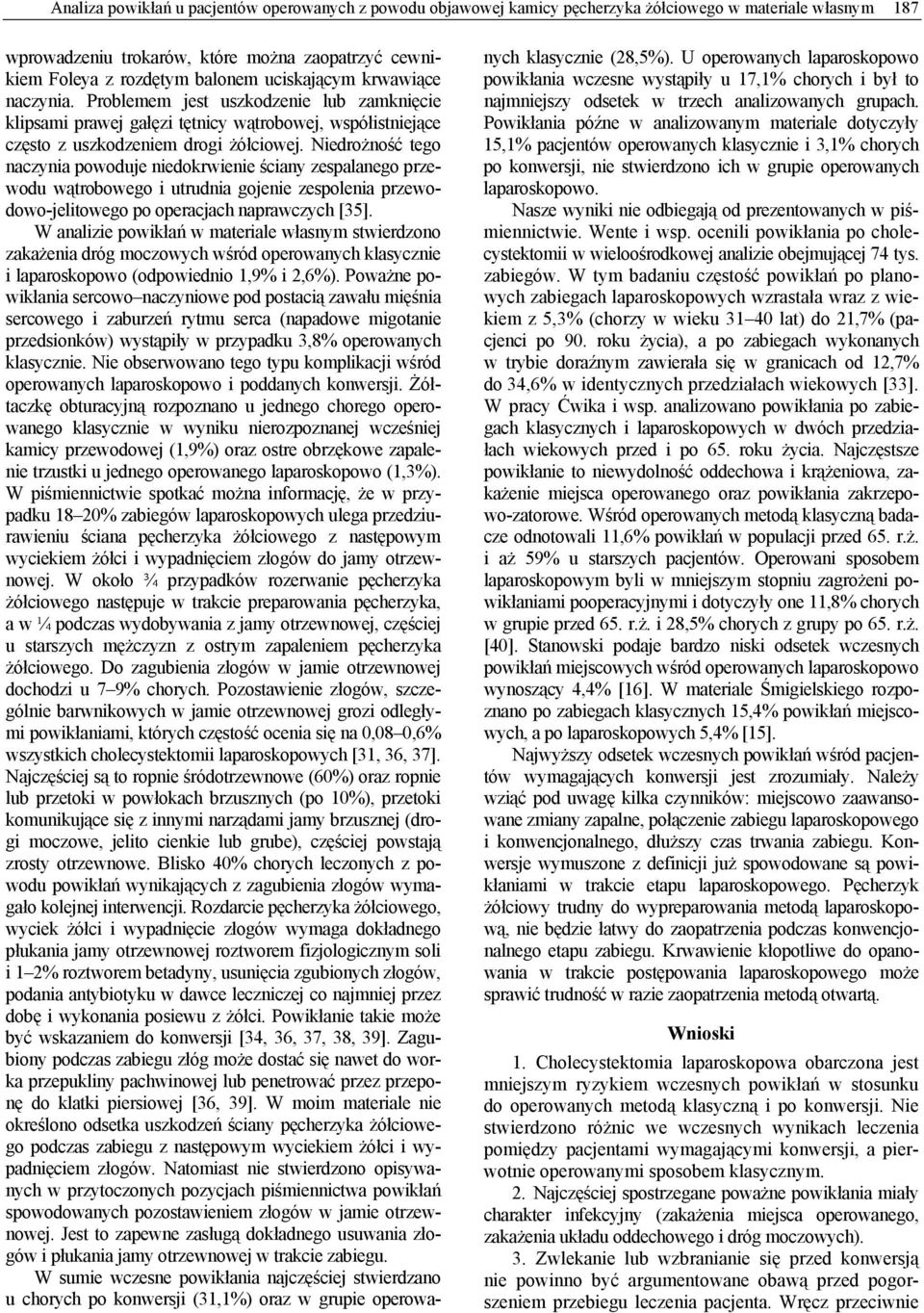 Niedrożność tego naczynia powoduje niedokrwienie ściany zespalanego przewodu wątrobowego i utrudnia gojenie zespolenia przewodowo-jelitowego po operacjach naprawczych [35].