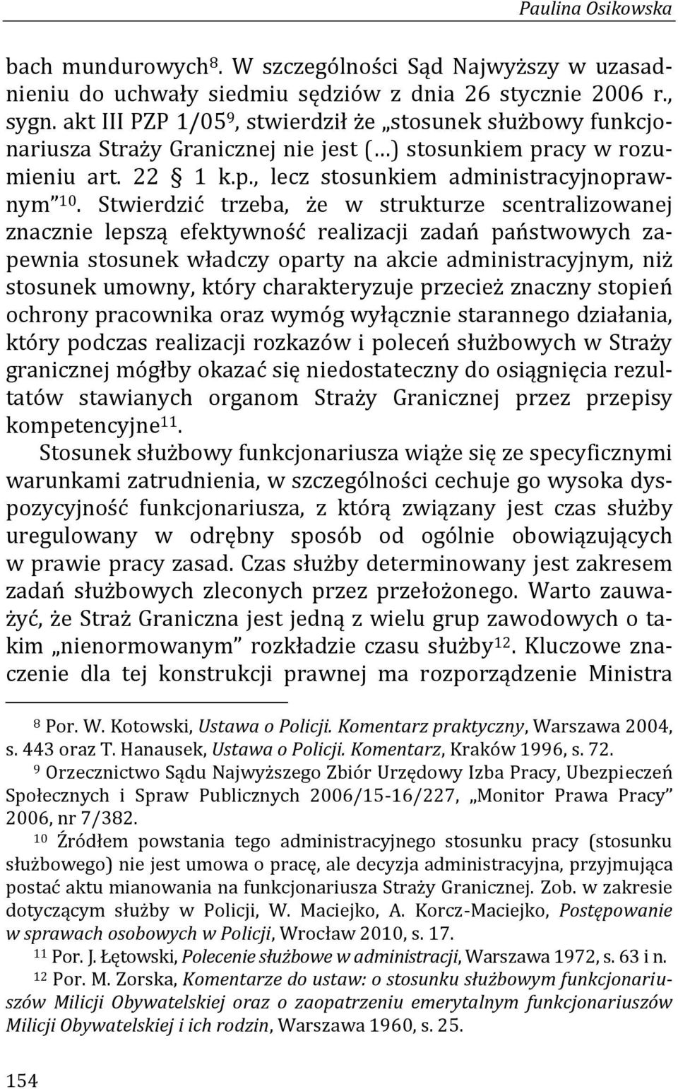 Stwierdzić trzeba, że w strukturze scentralizowanej znacznie lepszą efektywność realizacji zadań państwowych zapewnia stosunek władczy oparty na akcie administracyjnym, niż stosunek umowny, który