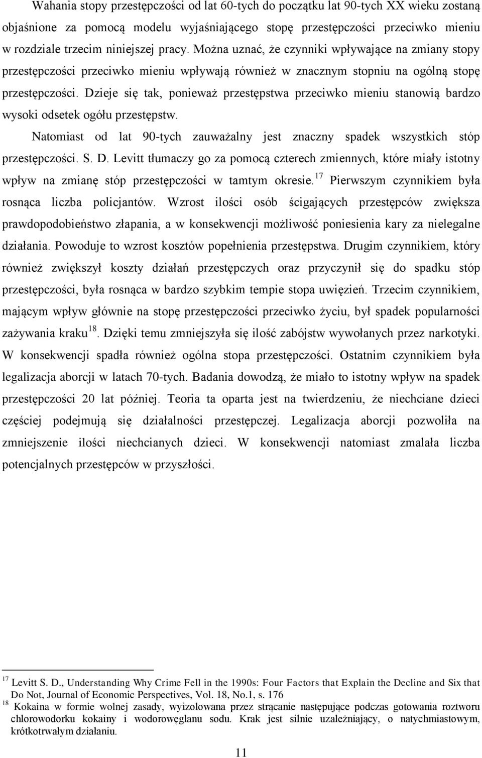 Dzieje się tak, ponieważ przestępstwa przeciwko mieniu stanowią bardzo wysoki odsetek ogółu przestępstw. Natomiast od lat 90-tych zauważalny jest znaczny spadek wszystkich stóp przestępczości. S. D.