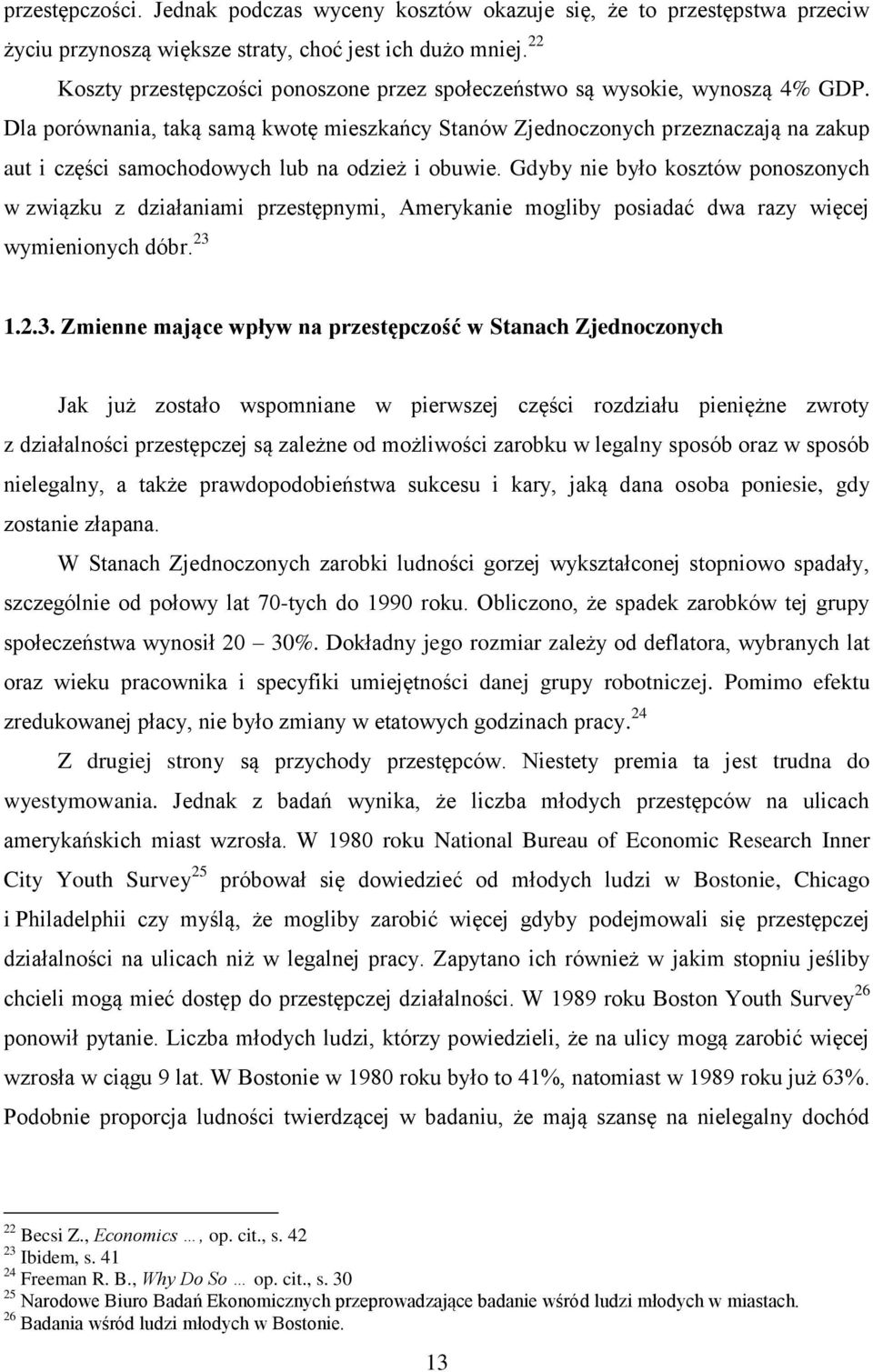 Dla porównania, taką samą kwotę mieszkańcy Stanów Zjednoczonych przeznaczają na zakup aut i części samochodowych lub na odzież i obuwie.