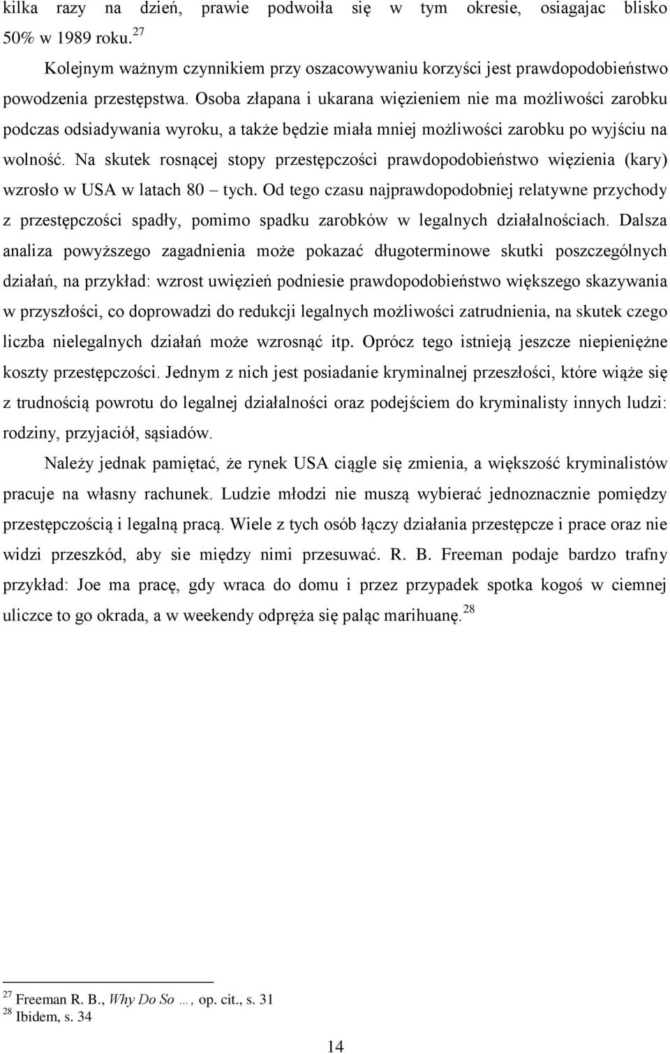 Na skutek rosnącej stopy przestępczości prawdopodobieństwo więzienia (kary) wzrosło w USA w latach 80 tych.