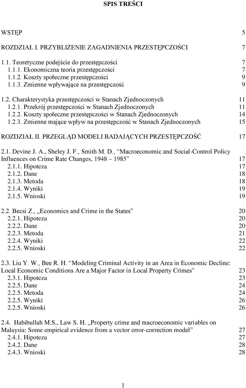 2.2. Koszty społeczne przestępczości w Stanach Zjednoczonych 14 1.2.3. Zmienne mające wpływ na przestępczość w Stanach Zjednoczonych 15 ROZDZIAŁ II. PRZEGLĄD MODELI BADAJĄCYCH PRZESTĘPCZOŚĆ 17 2.1. Devine J.