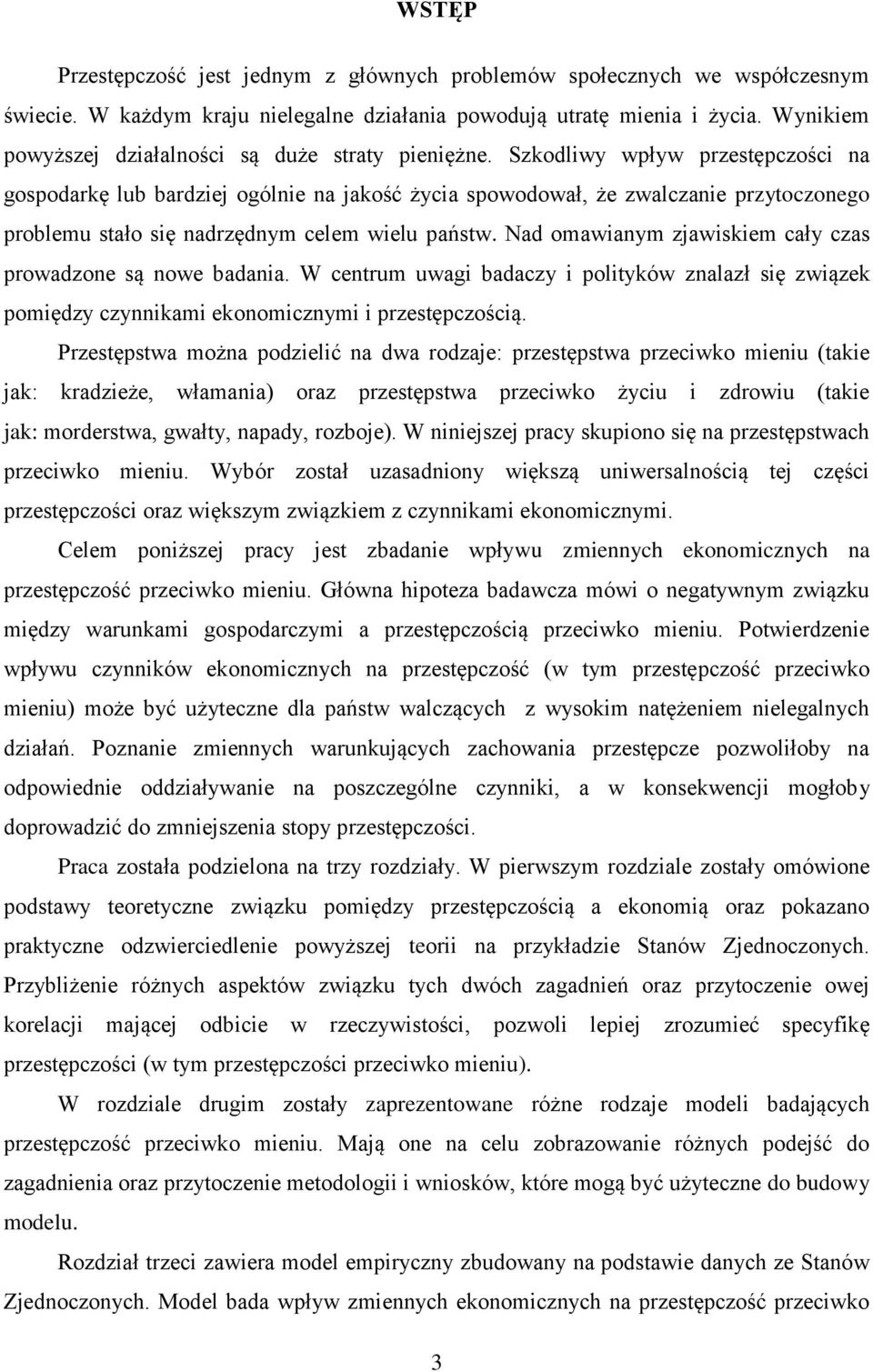 Szkodliwy wpływ przestępczości na gospodarkę lub bardziej ogólnie na jakość życia spowodował, że zwalczanie przytoczonego problemu stało się nadrzędnym celem wielu państw.
