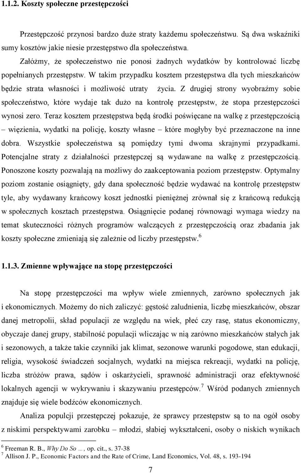 W takim przypadku kosztem przestępstwa dla tych mieszkańców będzie strata własności i możliwość utraty życia.