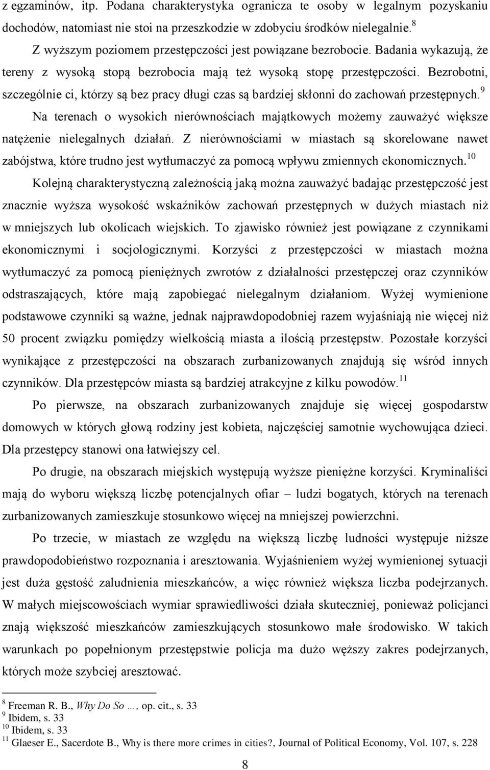 Bezrobotni, szczególnie ci, którzy są bez pracy długi czas są bardziej skłonni do zachowań przestępnych.