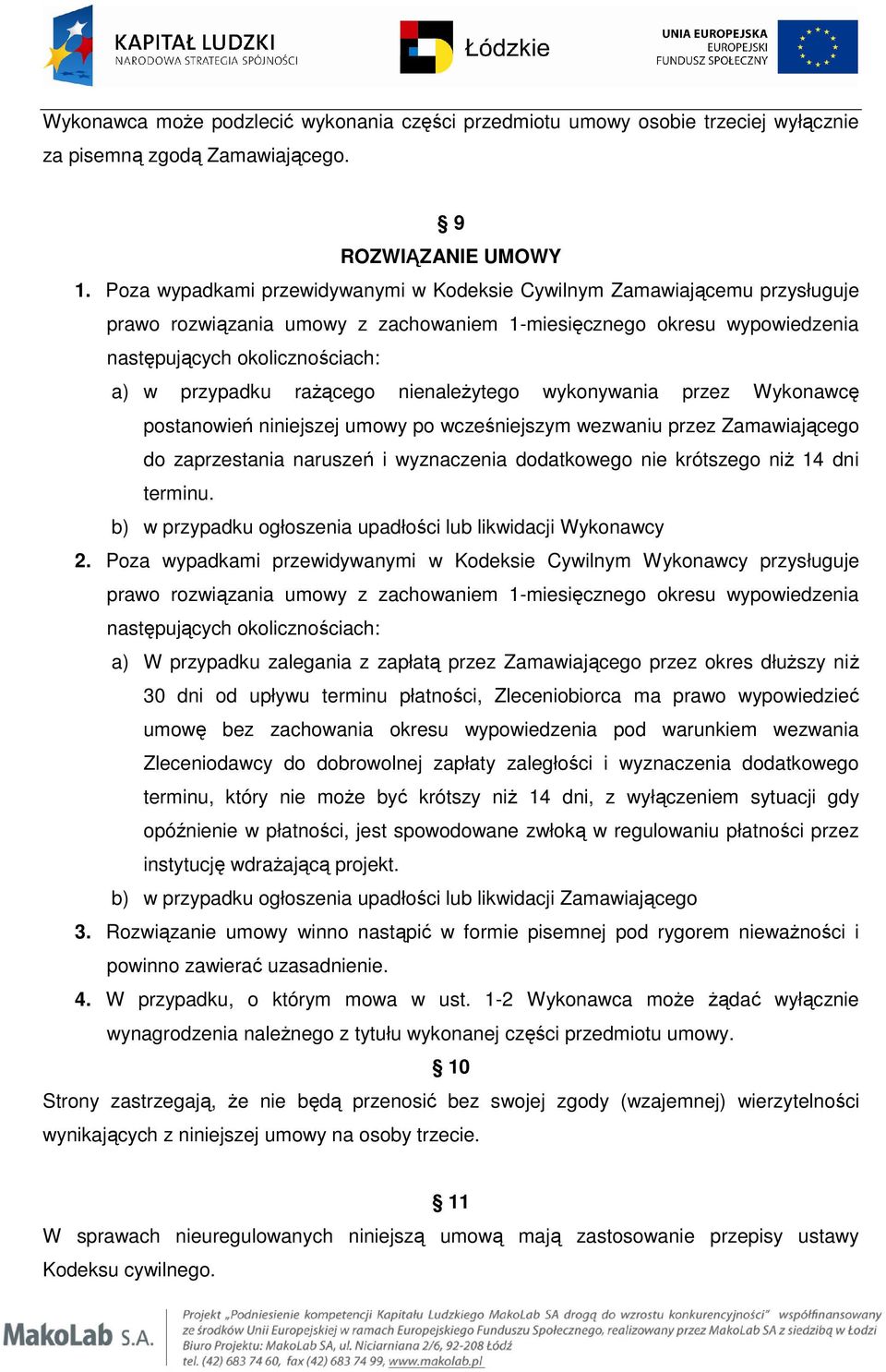 rażącego nienależytego wykonywania przez Wykonawcę postanowień niniejszej umowy po wcześniejszym wezwaniu przez Zamawiającego do zaprzestania naruszeń i wyznaczenia dodatkowego nie krótszego niż 14