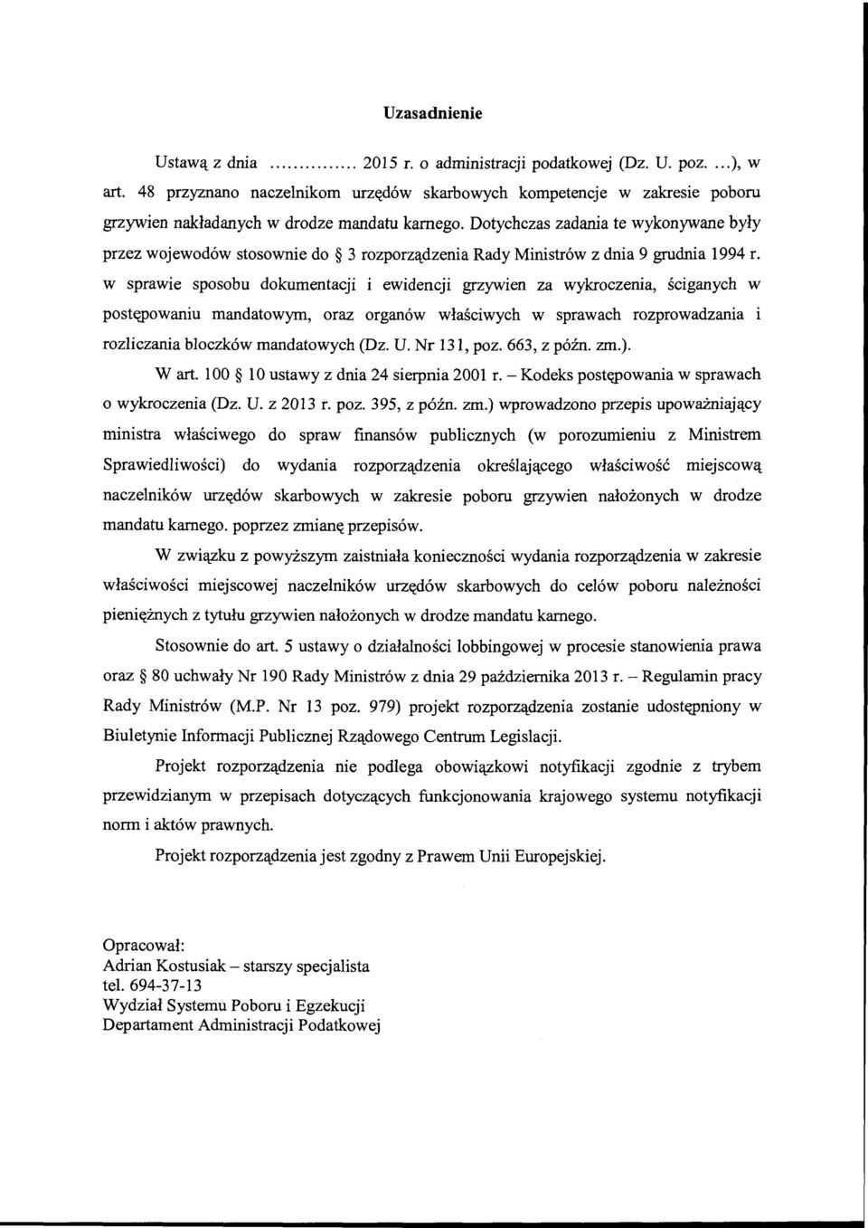 Dotychczas zadania te wykonywane były przez wojewodów stosownie do 3 rozporządzenia Rady Ministrów z dnia 9 grudnia 1994 r.