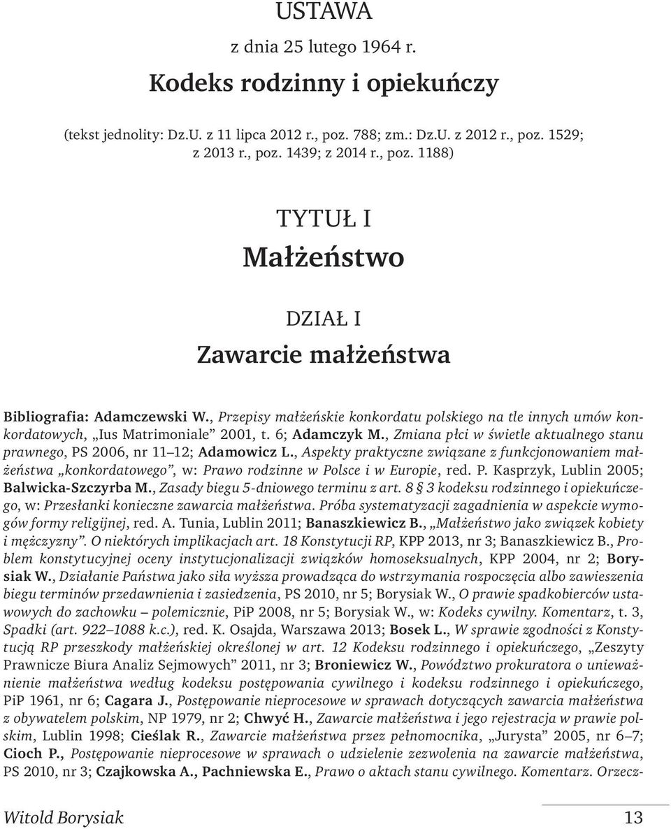 , Zmiana płci w świet le aktualnego stanu prawnego, PS 2006, nr 11 12; Adamowicz L.