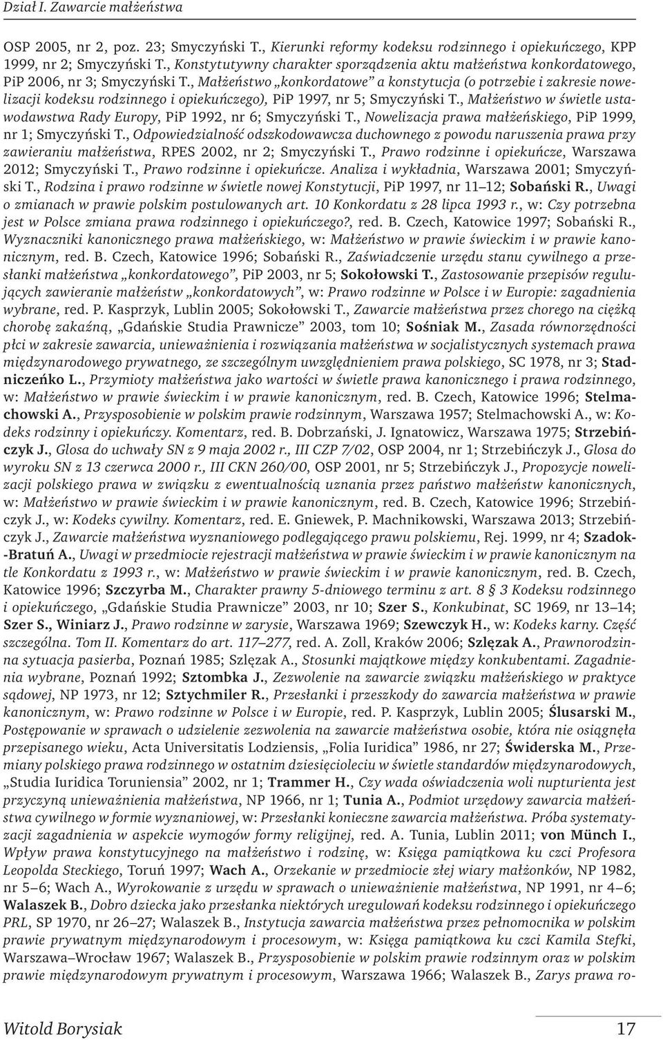 , Małżeństwo konkordatowe a konstytucja (o potrzebie i zakresie nowelizacji kodeksu rodzinnego i opiekuńczego), PiP 1997, nr 5; Smyczyński T.