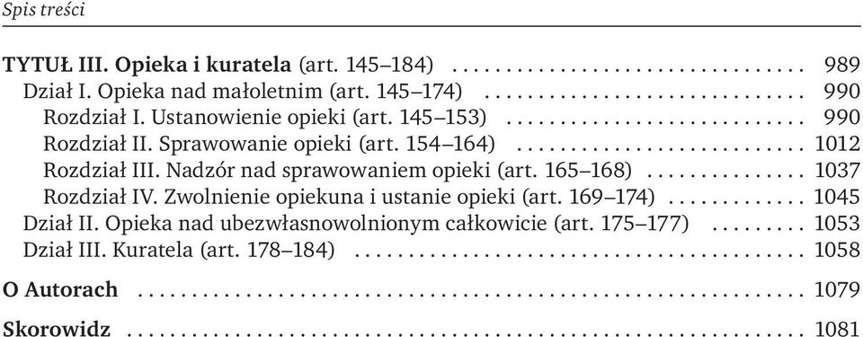 Nadzór nad sprawowaniem opieki (art. 165 168)... 1037 Rozdział IV. Zwolnienie opiekuna i ustanie opieki (art. 169 174).