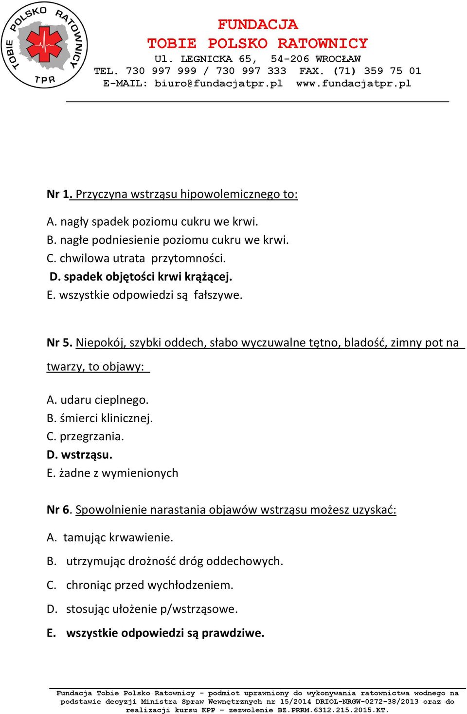 Niepokój, szybki oddech, słabo wyczuwalne tętno, bladość, zimny pot na twarzy, to objawy: A. udaru cieplnego. B. śmierci klinicznej. C. przegrzania. D. wstrząsu. E.