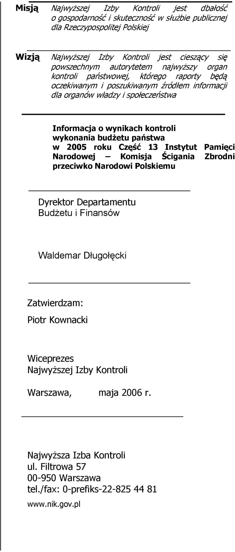 wykonania budżetu państwa w 2005 roku Część 13 Instytut Pamięci Narodowej Komisja Ścigania Zbrodni przeciwko Narodowi Polskiemu Dyrektor Departamentu Budżetu i Finansów Waldemar