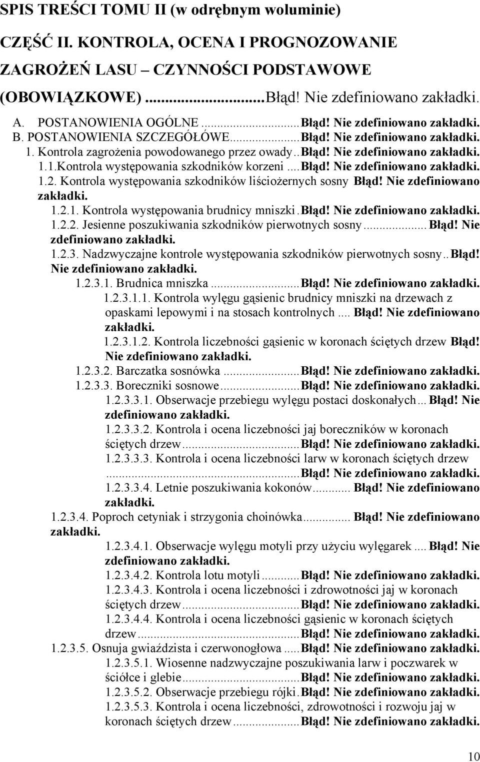 Kontrola występowania szkodników liściożernych sosny Błąd! Nie zdefiniowano zakładki. 1.2.1. Kontrola występowania brudnicy mniszki. Błąd! Nie zdefiniowano zakładki. 1.2.2. Jesienne poszukiwania szkodników pierwotnych sosny.