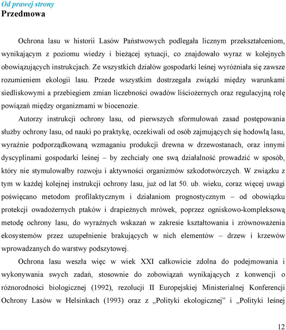 Przede wszystkim dostrzegała związki między warunkami siedliskowymi a przebiegiem zmian liczebności owadów liściożernych oraz regulacyjną rolę powiązań między organizmami w biocenozie.
