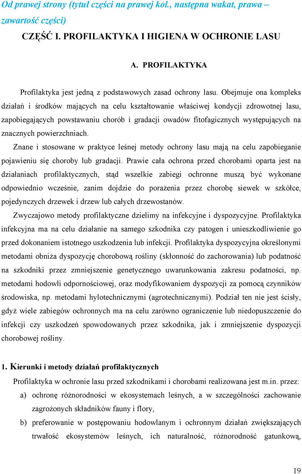Obejmuje ona kompleks działań i środków mających na celu kształtowanie właściwej kondycji zdrowotnej lasu, zapobiegających powstawaniu chorób i gradacji owadów fitofagicznych występujących na