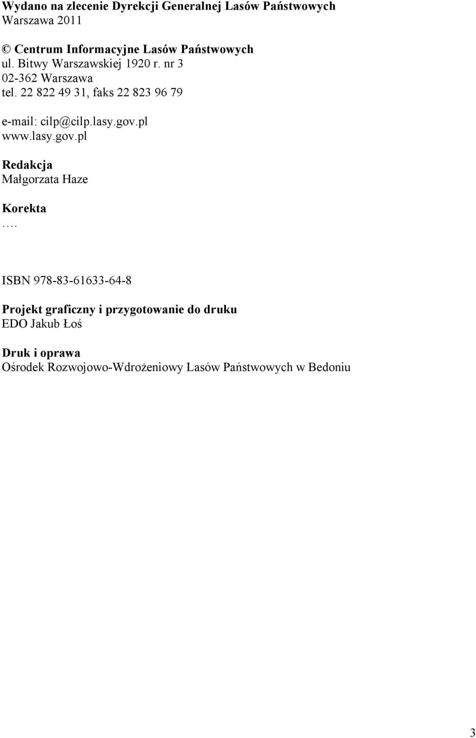 22 822 49 31, faks 22 823 96 79 e-mail: cilp@cilp.lasy.gov.pl www.lasy.gov.pl Redakcja Małgorzata Haze Korekta.