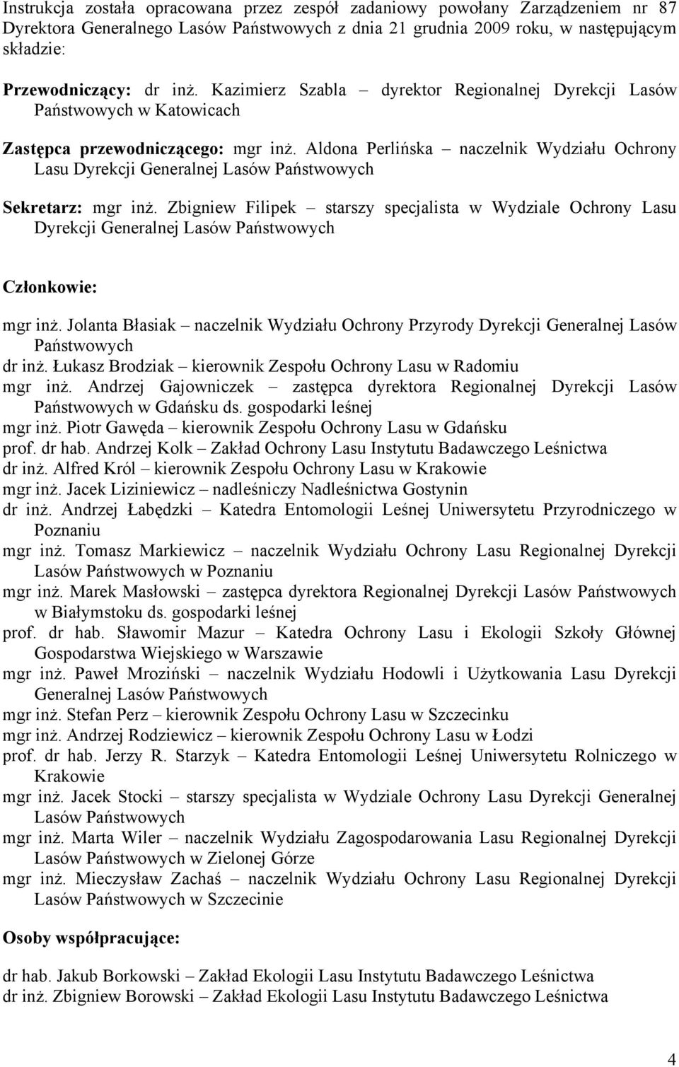 Aldona Perlińska naczelnik Wydziału Ochrony Lasu Dyrekcji Generalnej Lasów Państwowych Sekretarz: mgr inż.