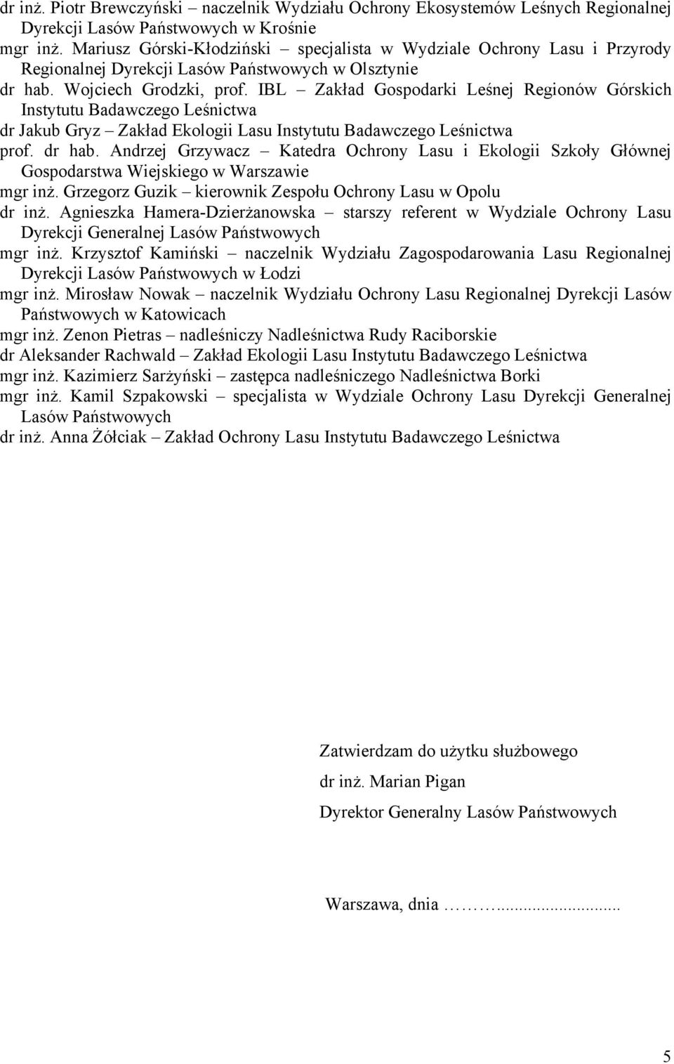 IBL Zakład Gospodarki Leśnej Regionów Górskich Instytutu Badawczego Leśnictwa dr Jakub Gryz Zakład Ekologii Lasu Instytutu Badawczego Leśnictwa prof. dr hab.