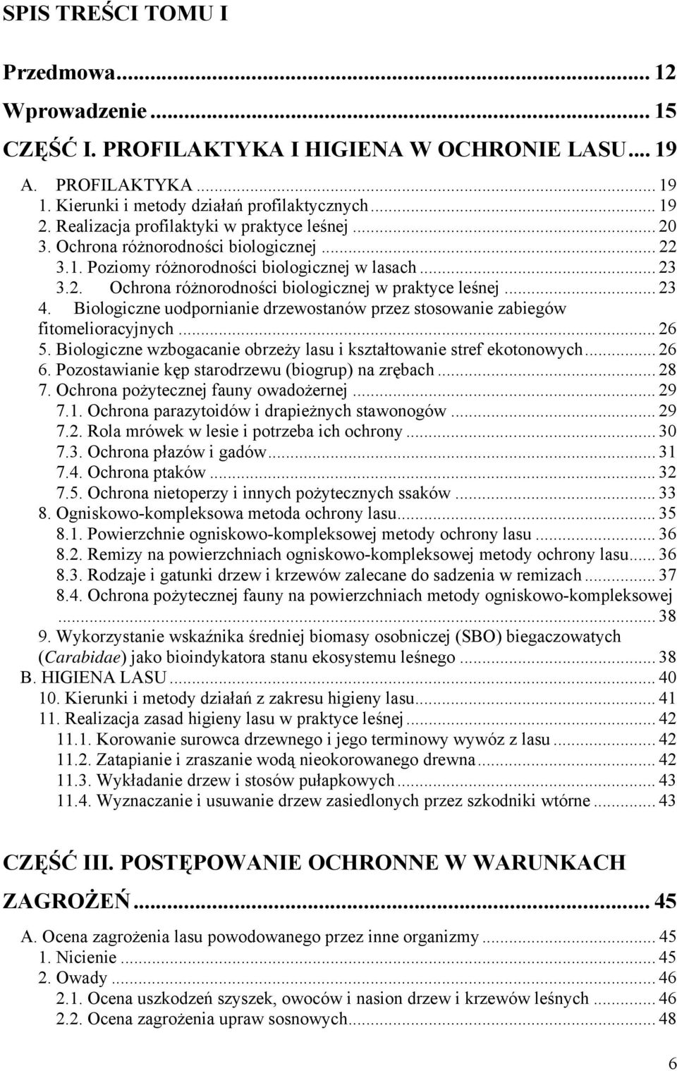 .. 23 4. Biologiczne uodpornianie drzewostanów przez stosowanie zabiegów fitomelioracyjnych... 26 5. Biologiczne wzbogacanie obrzeży lasu i kształtowanie stref ekotonowych... 26 6.