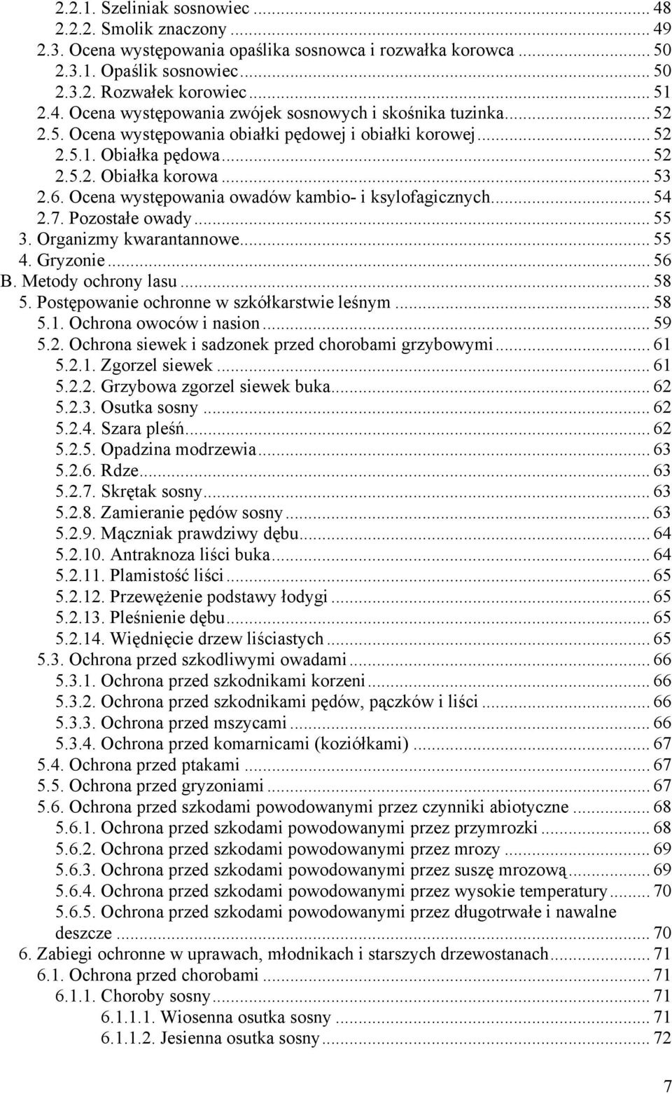 Pozostałe owady... 55 3. Organizmy kwarantannowe... 55 4. Gryzonie... 56 B. Metody ochrony lasu... 58 5. Postępowanie ochronne w szkółkarstwie leśnym... 58 5.1. Ochrona owoców i nasion... 59 5.2.